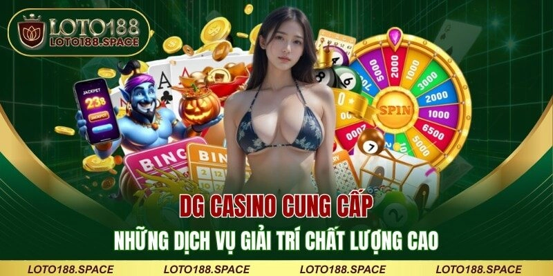 DG casino cung cấp những dịch vụ giải trí chất lượng cao