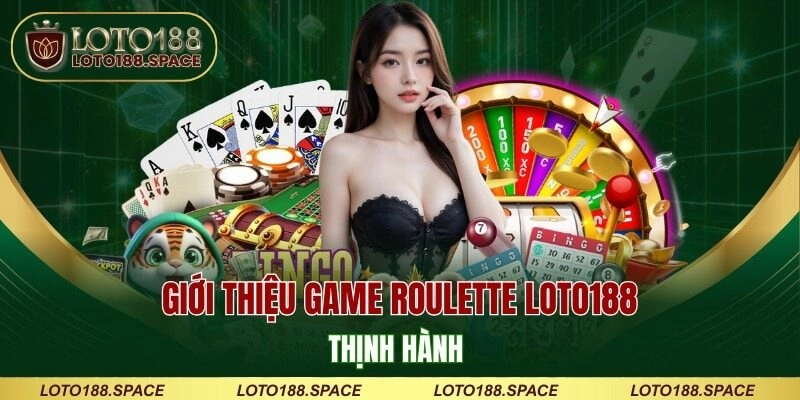 Giới thiệu game Roulette LOTO188 thịnh hành
