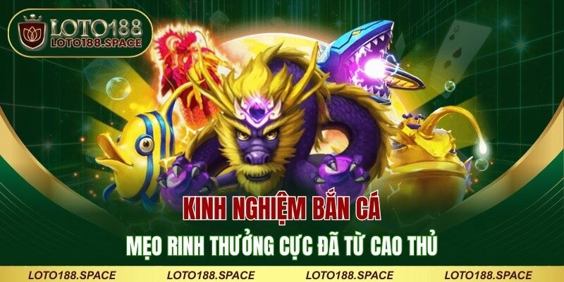 Kinh Nghiệm Bắn Cá – Mẹo Rinh Thưởng Cực Đã Từ Cao Thủ