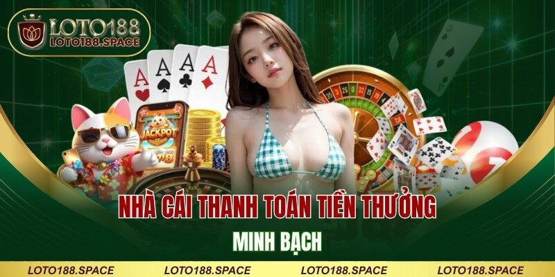 Nhà cái thanh toán tiền thưởng minh bạch