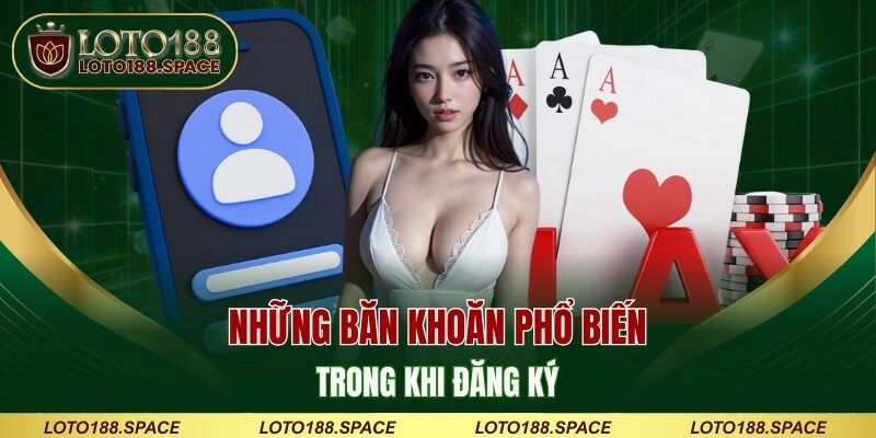 Những băn khoăn phổ biến trong khi đăng ký
