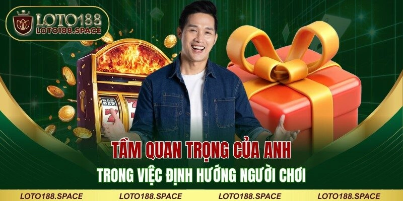 Tầm quan trọng của anh trong việc định hướng người chơi