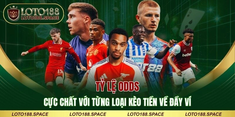 Tỷ Lệ Odds – Cực Chất Với Từng Loại Kèo Tiền Về Đầy Ví